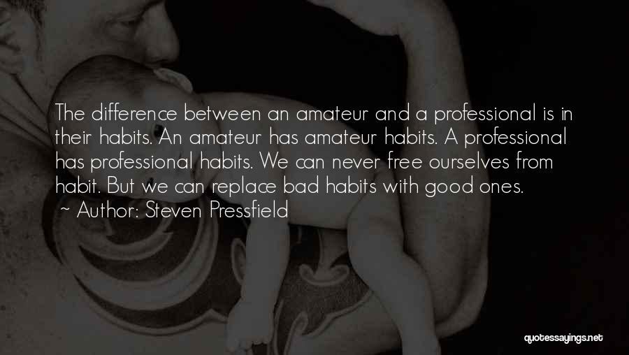 Good And Bad Habits Quotes By Steven Pressfield