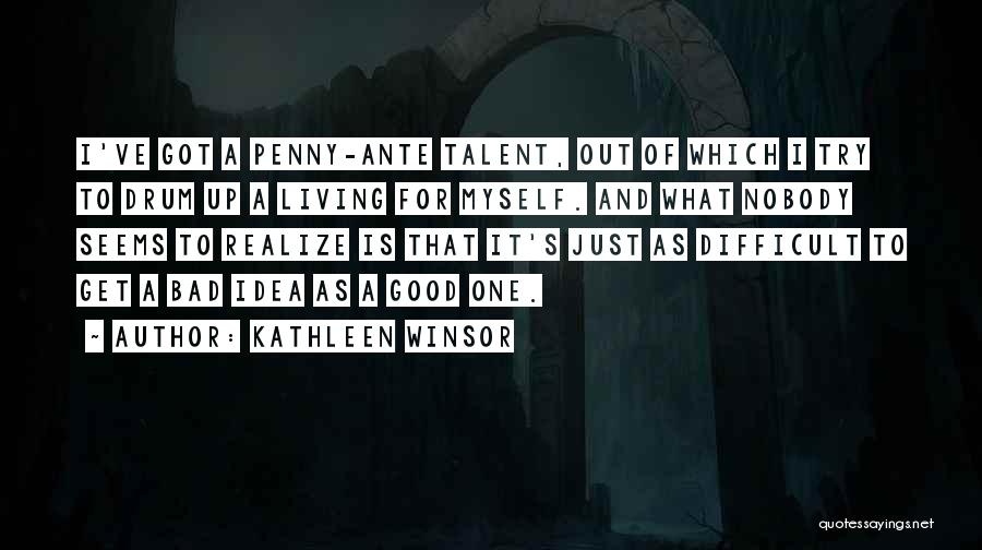 Good And Bad Ideas Quotes By Kathleen Winsor