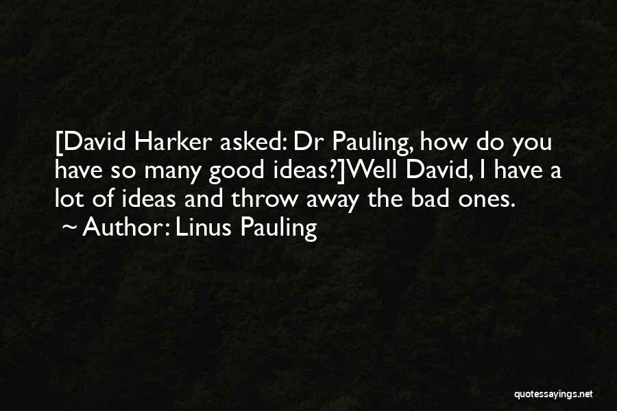 Good And Bad Ideas Quotes By Linus Pauling