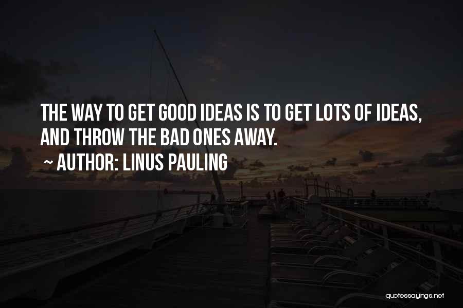Good And Bad Ideas Quotes By Linus Pauling