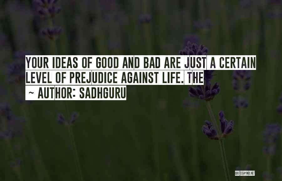 Good And Bad Ideas Quotes By Sadhguru