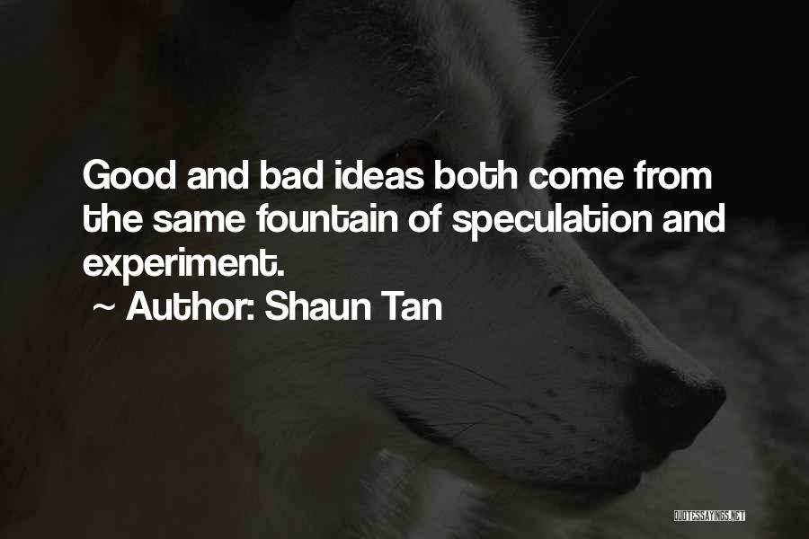 Good And Bad Ideas Quotes By Shaun Tan