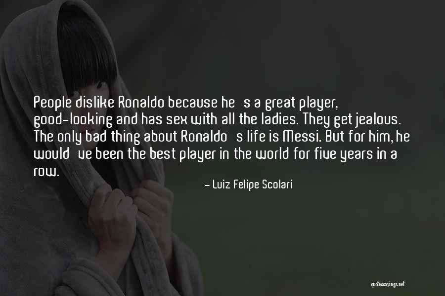 Good And Bad In The World Quotes By Luiz Felipe Scolari
