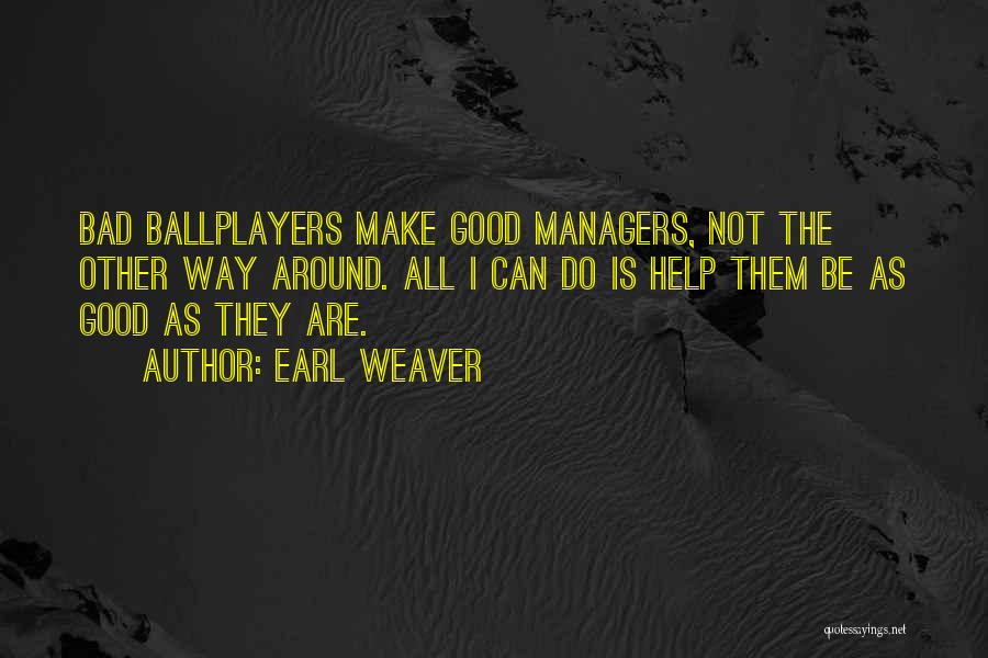 Good And Bad Managers Quotes By Earl Weaver Good And Bad Managers Quotes By Earl Weaver