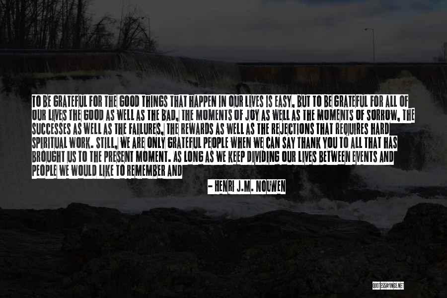 Good And Bad Moments Quotes By Henri J.M. Nouwen Good And Bad Moments Quotes By Henri J.M. Nouwen