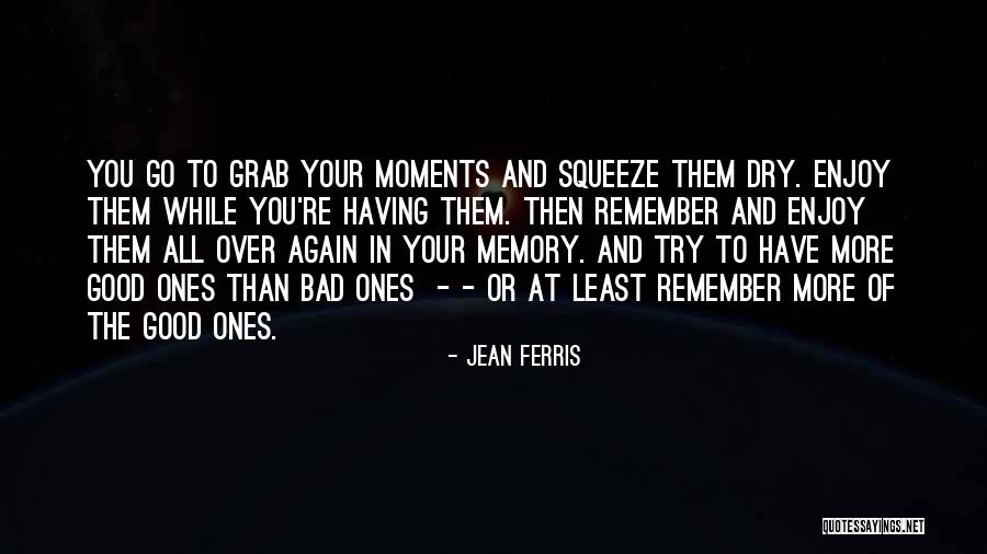 Good And Bad Moments Quotes By Jean Ferris Good And Bad Moments Quotes By Jean Ferris