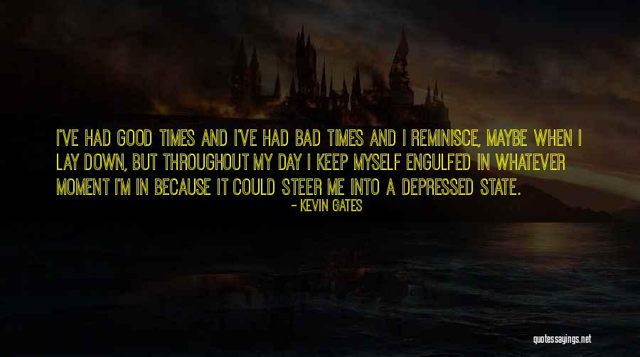 Good And Bad Moments Quotes By Kevin Gates Good And Bad Moments Quotes By Kevin Gates