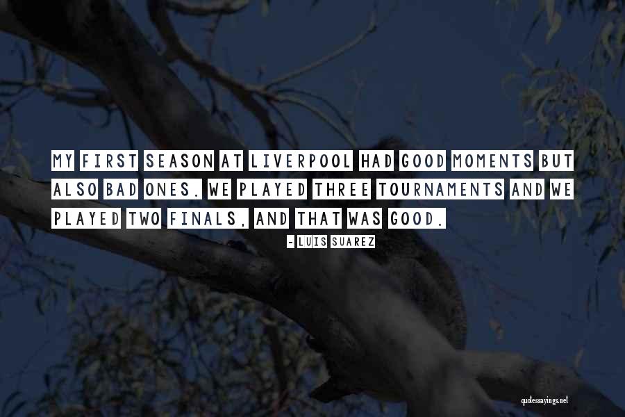 Good And Bad Moments Quotes By Luis Suarez Good And Bad Moments Quotes By Luis Suarez