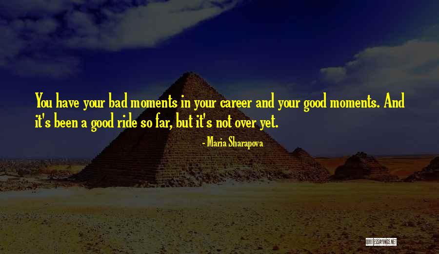 Good And Bad Moments Quotes By Maria Sharapova Good And Bad Moments Quotes By Maria Sharapova