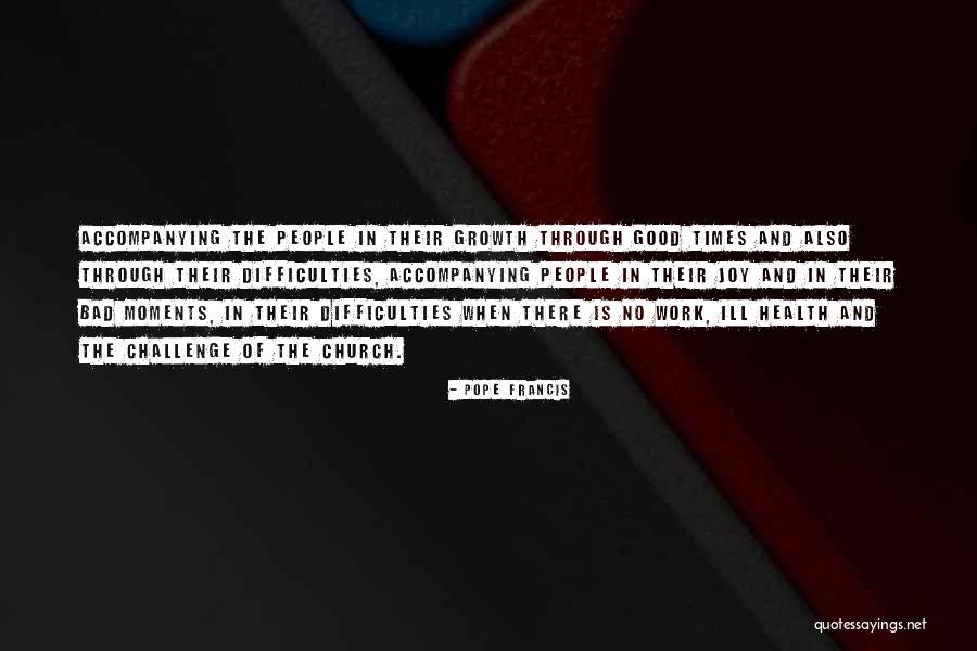 Good And Bad Moments Quotes By Pope Francis Good And Bad Moments Quotes By Pope Francis