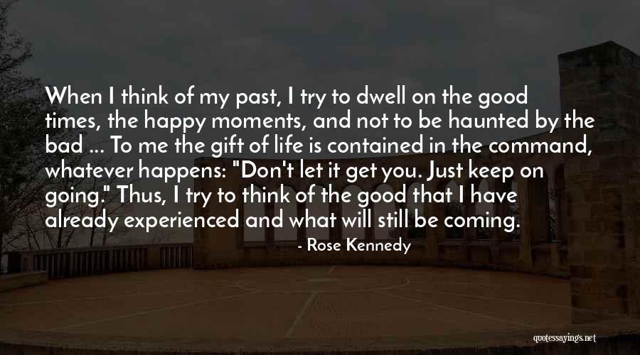 Good And Bad Moments Quotes By Rose Kennedy Good And Bad Moments Quotes By Rose Kennedy