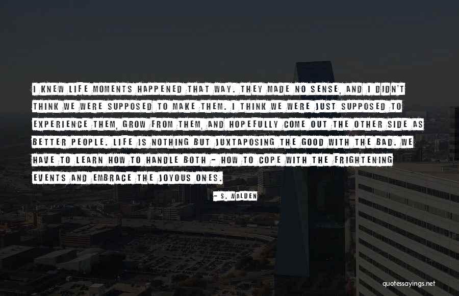 Good And Bad Moments Quotes By S. Walden Good And Bad Moments Quotes By S. Walden