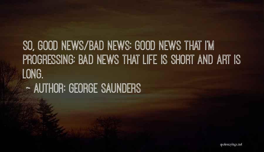 Good And Bad News Quotes By George Saunders