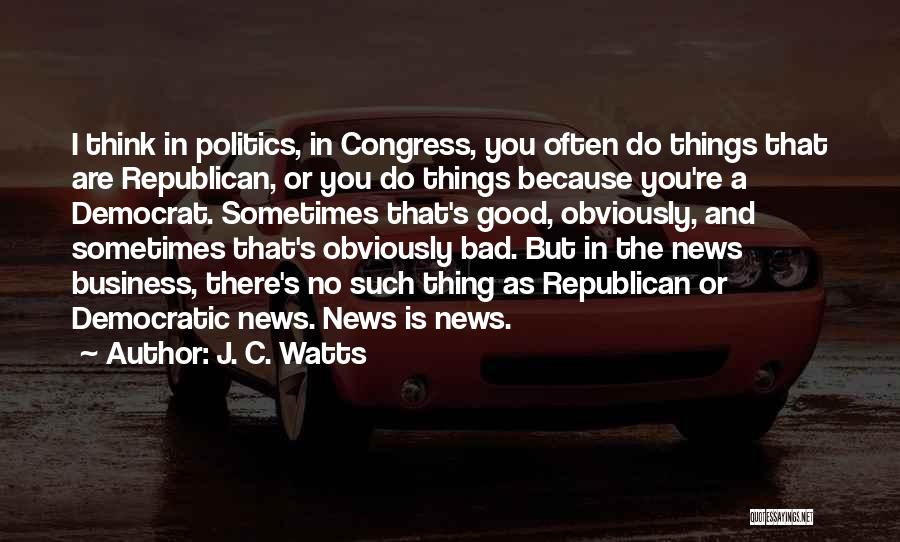 Good And Bad News Quotes By J. C. Watts