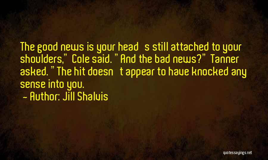 Good And Bad News Quotes By Jill Shalvis