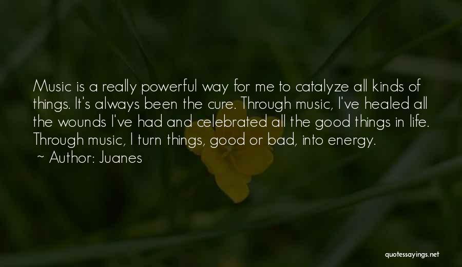 Good And Bad Things In Life Quotes By Juanes