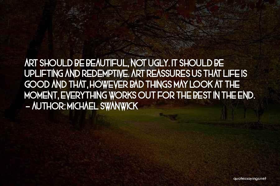 Good And Bad Things In Life Quotes By Michael Swanwick