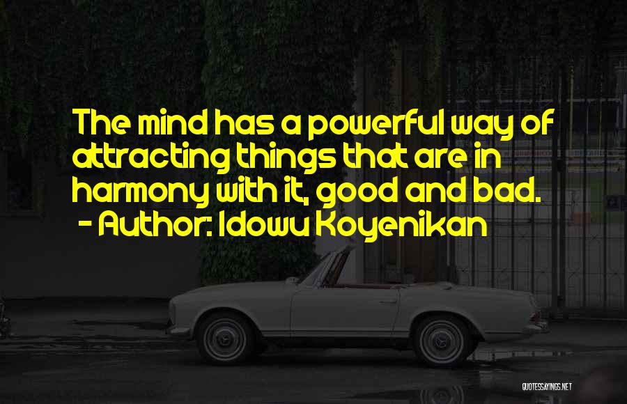 Good And Bad Things Quotes By Idowu Koyenikan