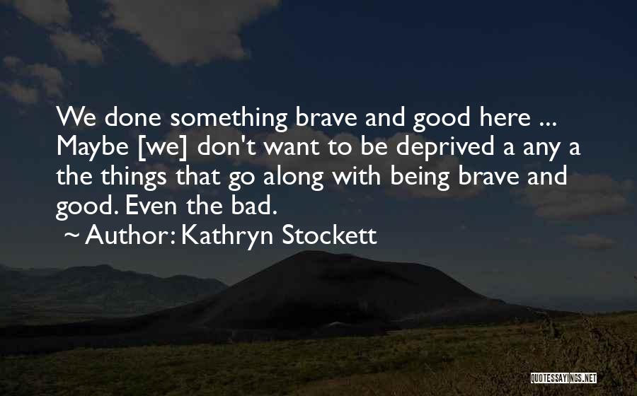 Good And Bad Things Quotes By Kathryn Stockett