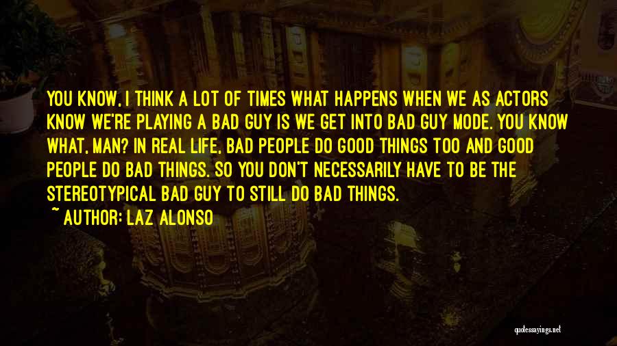Good And Bad Things Quotes By Laz Alonso