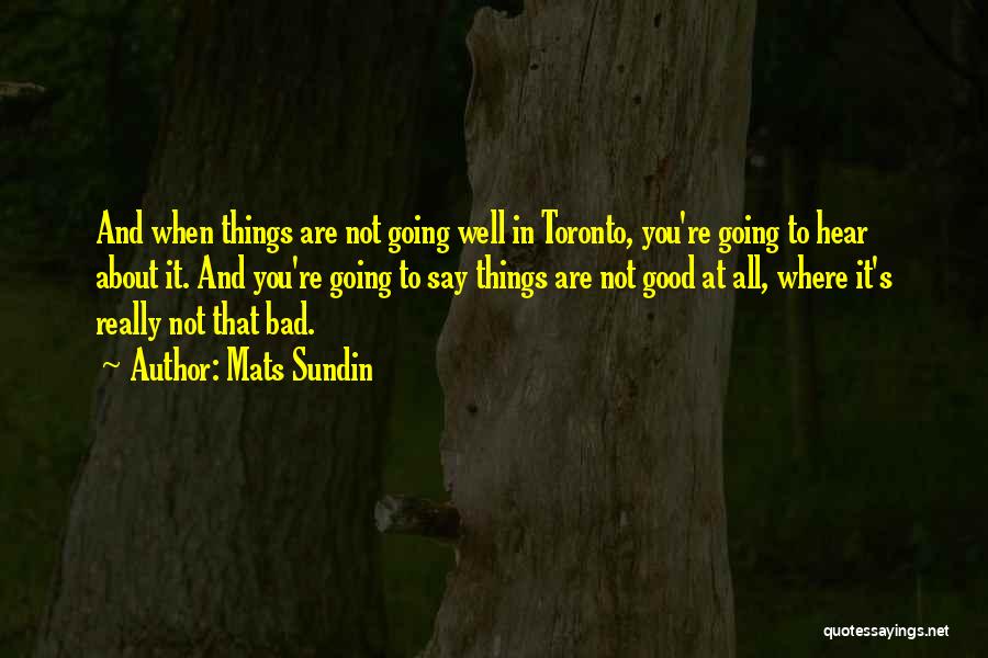 Good And Bad Things Quotes By Mats Sundin