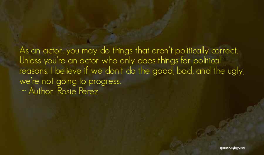 Good And Bad Things Quotes By Rosie Perez