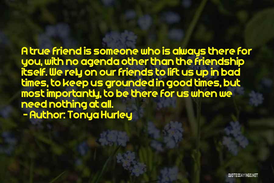 Good And Bad Times Friendship Quotes By Tonya Hurley