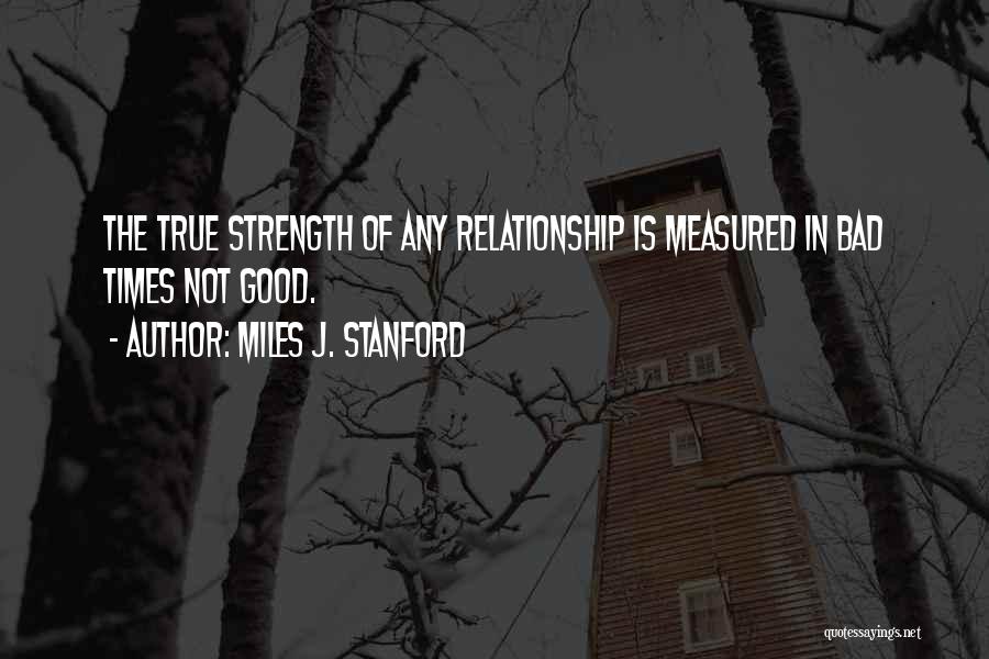 Good And Bad Times In A Relationship Quotes By Miles J. Stanford