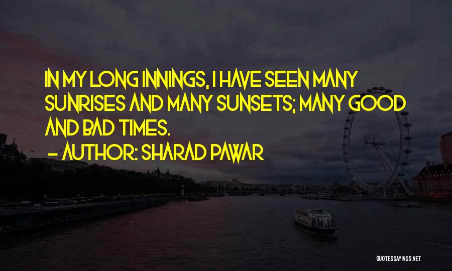 Good And Bad Times Quotes By Sharad Pawar