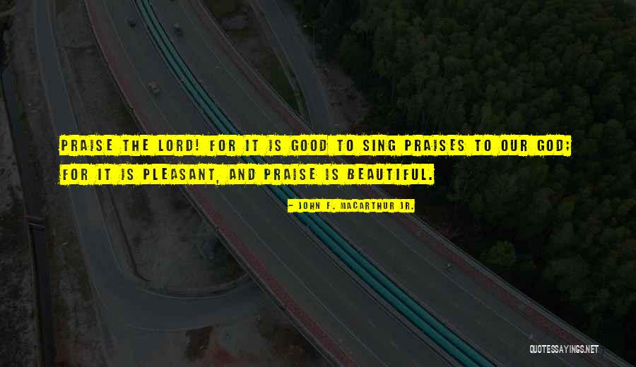 Good And Beautiful God Quotes By John F. MacArthur Jr. Good And Beautiful God Quotes By John F. MacArthur Jr.