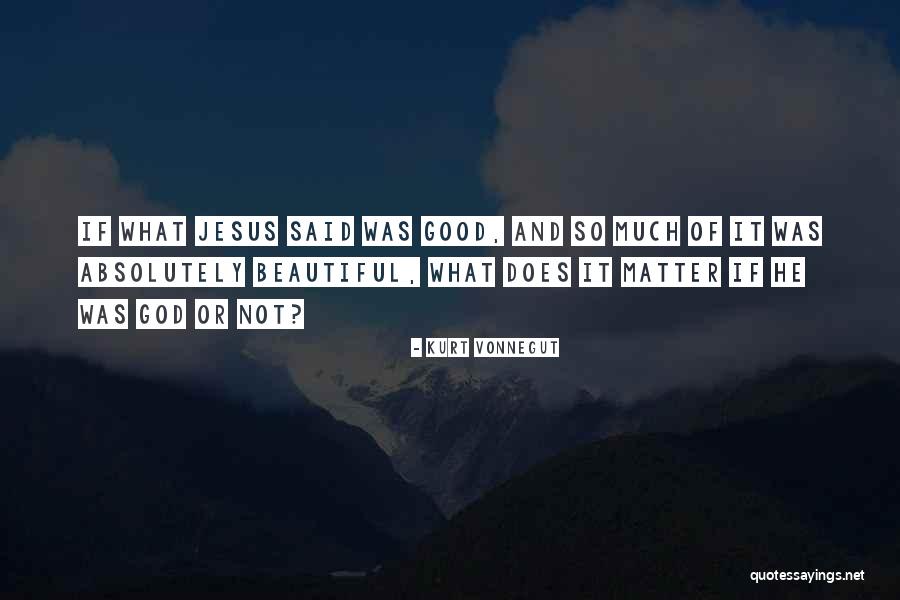 Good And Beautiful God Quotes By Kurt Vonnegut Good And Beautiful God Quotes By Kurt Vonnegut