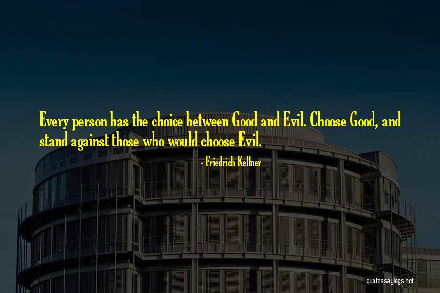 Good And Evil Choices Quotes By Friedrich Kellner Good And Evil Choices Quotes By Friedrich Kellner