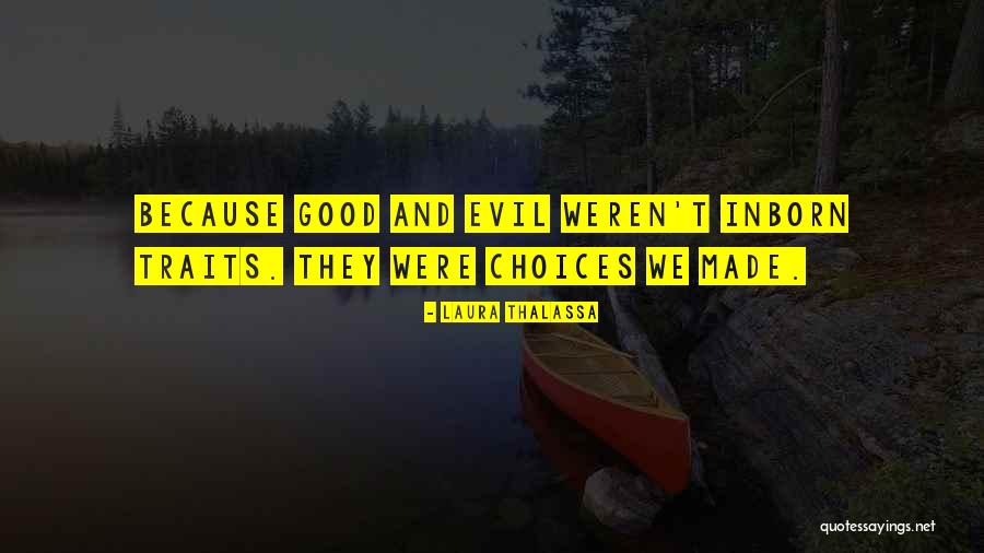 Good And Evil Choices Quotes By Laura Thalassa Good And Evil Choices Quotes By Laura Thalassa