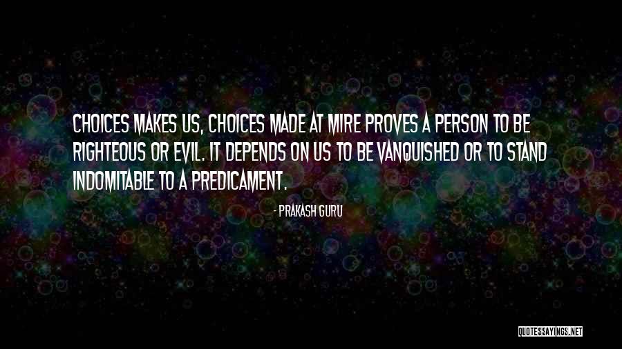 Good And Evil Choices Quotes By Prakash Guru Good And Evil Choices Quotes By Prakash Guru