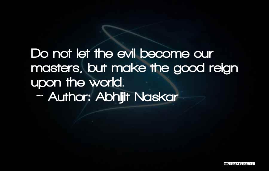 Good And Evil Human Nature Quotes By Abhijit Naskar