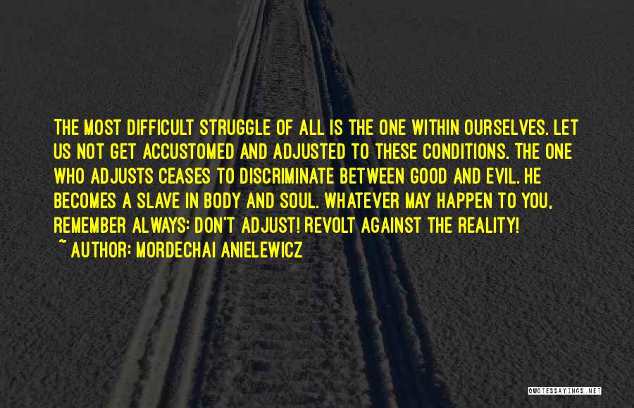 Good And Evil Within Us Quotes By Mordechai Anielewicz