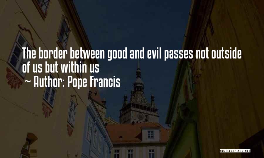 Good And Evil Within Us Quotes By Pope Francis