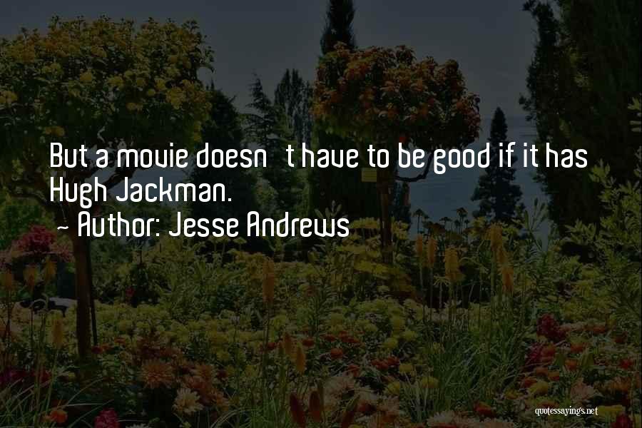 Good And Funny Movie Quotes By Jesse Andrews