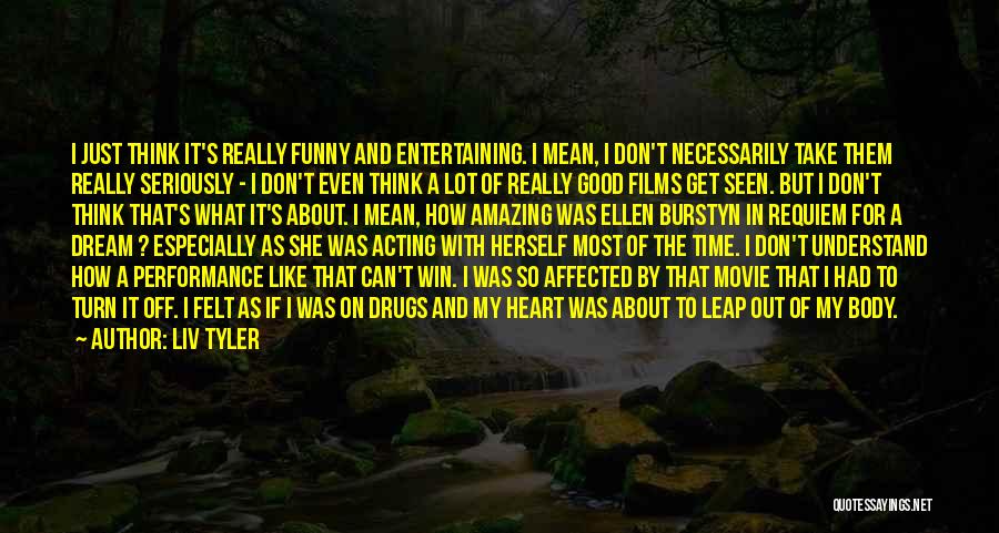 Good And Funny Movie Quotes By Liv Tyler