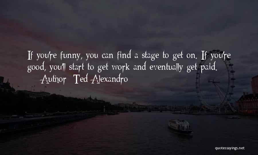 Good And Funny Quotes By Ted Alexandro