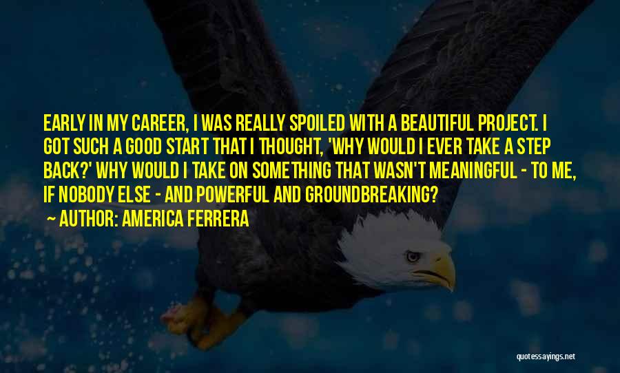 Good And Meaningful Quotes By America Ferrera