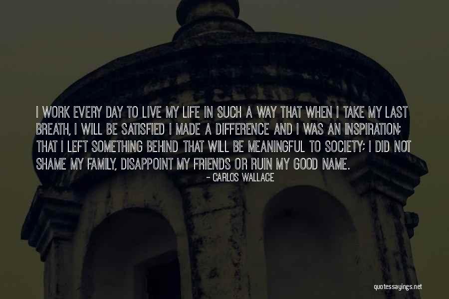 Good And Meaningful Quotes By Carlos Wallace