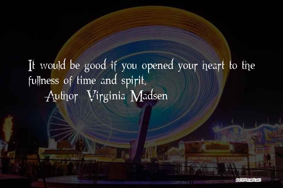 Good And Meaningful Quotes By Virginia Madsen