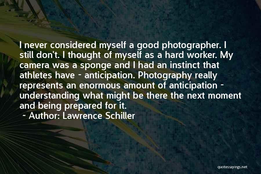 Good Anticipation Quotes By Lawrence Schiller