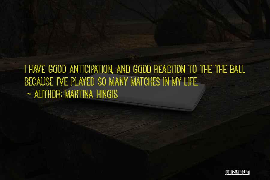 Good Anticipation Quotes By Martina Hingis