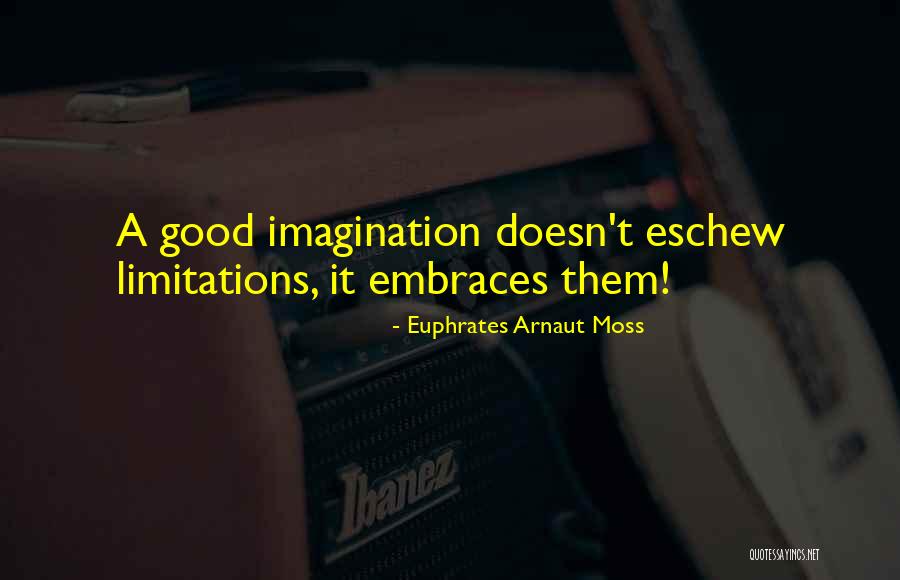 Good Aphorisms Quotes By Euphrates Arnaut Moss Good Aphorisms Quotes By Euphrates Arnaut Moss