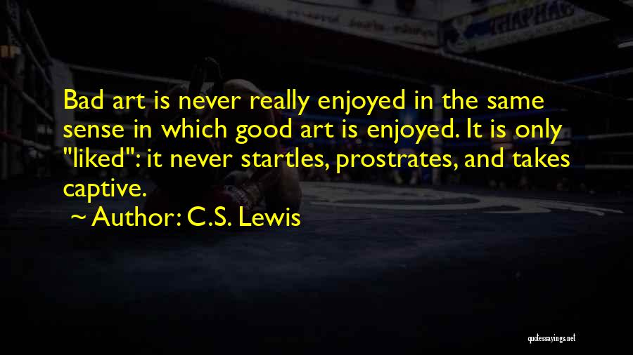 Good Art Bad Art Quotes By C.S. Lewis