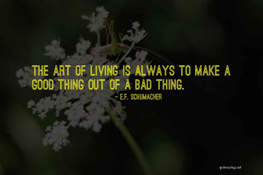 Good Art Bad Art Quotes By E.F. Schumacher