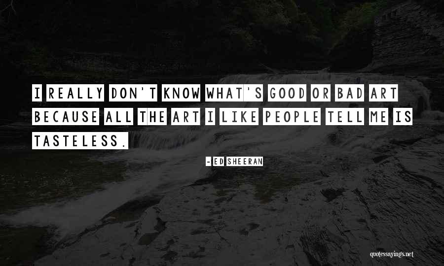 Good Art Bad Art Quotes By Ed Sheeran