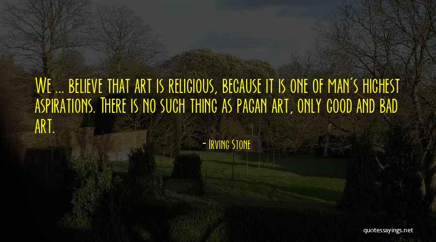 Good Art Bad Art Quotes By Irving Stone